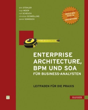 Enterprise Architecture, BPM und SOA für Business-Analysten - Dirk Stähler, Ingo Meier, Rolf Scheuch, Christian Schmülling, Daniel Somssich