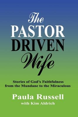 The Pastor Driven Wife -  Paula Russell (with Kim Aldrich)