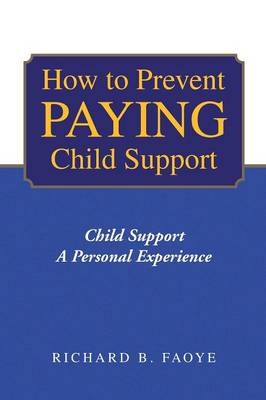 How to Avoid Paying Child Support - Richard B Faoye