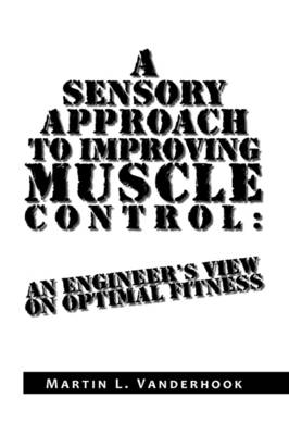 A Sensory Approach to Improving Muscle Control - Martin L Vanderhook