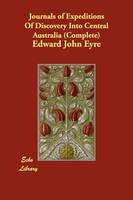 Journals of Expeditions Of Discovery Into Central Australia (Complete) - Edward John Eyre