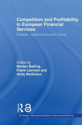 Competition and Profitability in European Financial Services - Morten Balling, Frank Lierman, Andy Mullineux