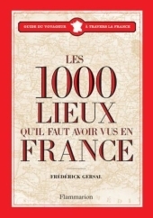 Les 1000 lieux quil faut avoir vus en France - Frédérick Gersal