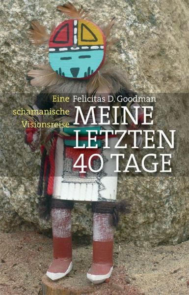 Meine letzten 40 Tage - Felicitas D. Goodman