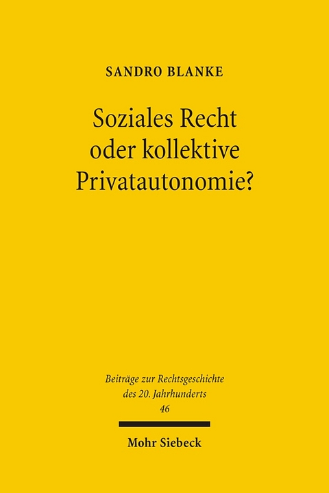 Soziales Recht oder kollektive Privatautonomie? - Sandro Blanke