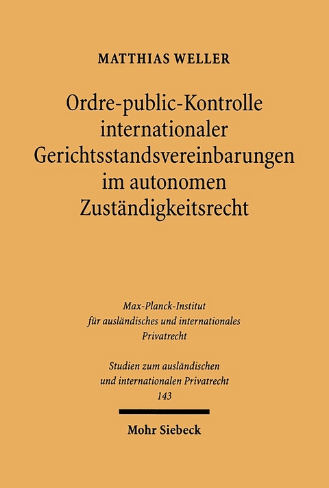 Ordre-public-Kontrolle internationaler Gerichtsstandsvereinbarungen im autonomen Zuständigkeitsrecht - Matthias Weller