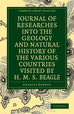 Journal of Researches into the Geology and Natural History of the Various Countries visited by H. M. S. Beagle - Charles Darwin