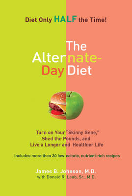 The Alternate-day Diet - James B. Johnson, Donald R. Laub