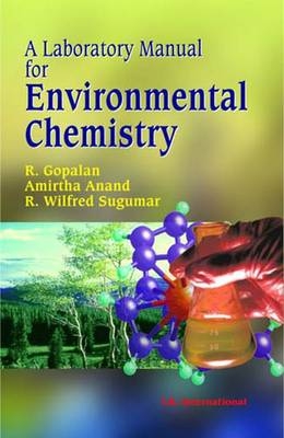 A Laboratory Manual for Environmental Chemistry - R. Gopalan, Amirtha Anand, R. Wilgred Sugumar