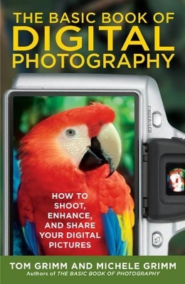 The Basic Book Of Digital Photography - Tom Grimm, Michele Grimm