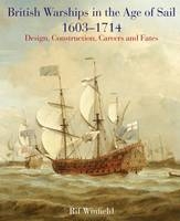 British Warships in the Age of Sail 1603-1714: Design, Construction, Careers and Fates - Rif Winfield