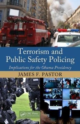 Terrorism and Public Safety Policing - James F. Pastor