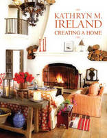 Creating a Home: Kathryn M Ireland - Kathryn Ireland