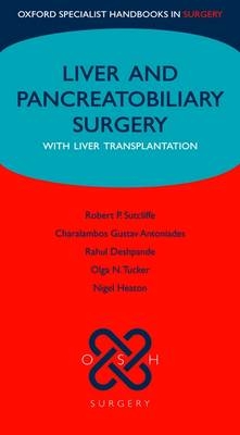 Liver and Pancreatobiliary Surgery - Robert Sutcliffe, Charalambos Gustav Antoniades, Rahul Deshpande, Olga Tucker, Nigel O. Heaton