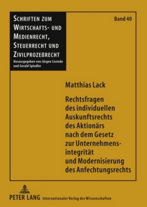 Rechtsfragen des individuellen Auskunftsrechts des Aktionärs nach dem Gesetz zur Unternehmensintegrität und Modernisierung des Anfechtungsrechts - Matthias Lack