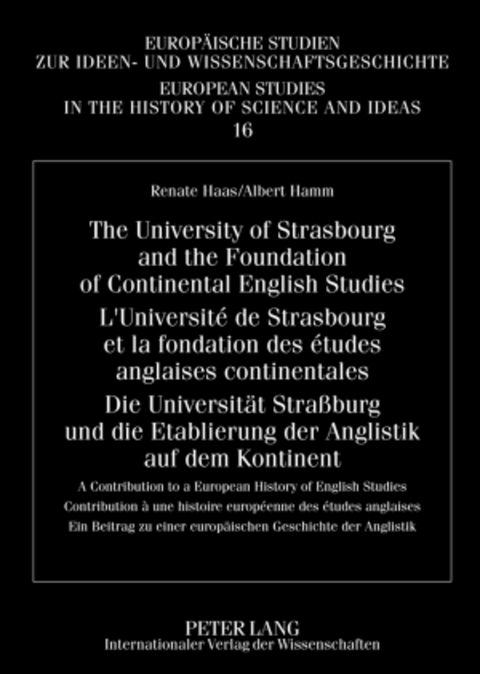 The University of Strasbourg and the Foundation of Continental English Studies- L’Université de Strasbourg et la fondation des études anglaises continentales- Die Universität Straßburg und die Etablierung der Anglistik auf dem Kontinent - Renate Haas, Albert Hamm