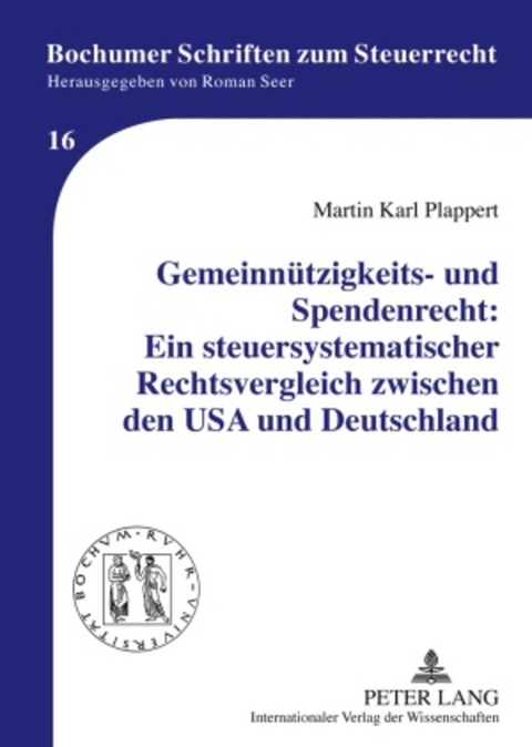 Gemeinnützigkeits- und Spendenrecht: Ein steuersystematischer Rechtsvergleich zwischen den USA und Deutschland - Martin Karl Plappert