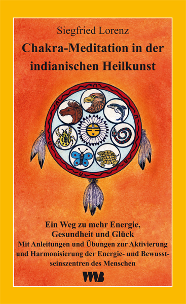 Chakra-Meditation in der indianischen Heilkunst - Siegfried Lorenz