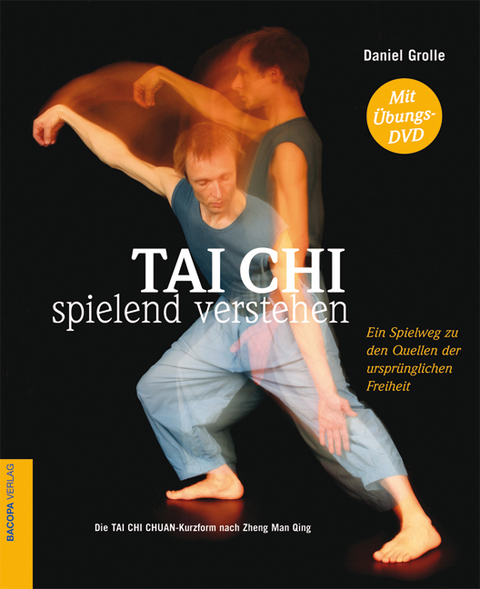 Tai Chi Verstehen. Sonderausgabe OHNE Übungs-DVD - Daniel Grolle