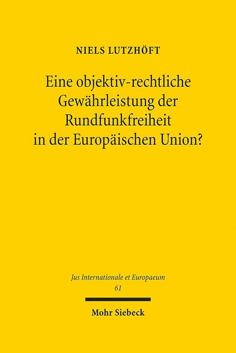 Eine objektiv-rechtliche Gewährleistung der Rundfunkfreiheit in der Europäischen Union? - Niels Lutzhöft