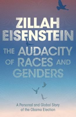 The Audacity of Races and Genders - Zillah Eisenstein