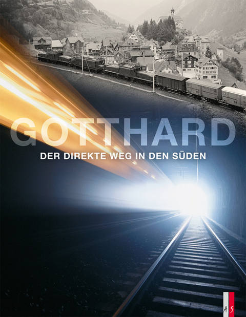 Gotthard - Der direkte Weg in den Süden - Kilian T. Elsasser