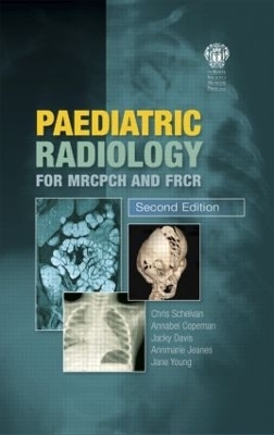 Paediatric Radiology for MRCPCH and FRCR, Second Edition - Copeman Copeman