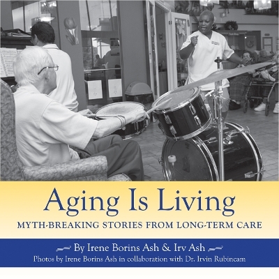 Aging Is Living - Irene Borins Ash, Irv Ash