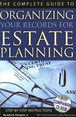 Complete Guide to Organizing Your Records for Estate Planning - John N. Peragine  Jr.