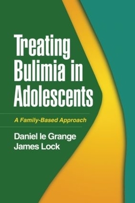 Treating Bulimia in Adolescents - Daniel Le Grange, James Lock