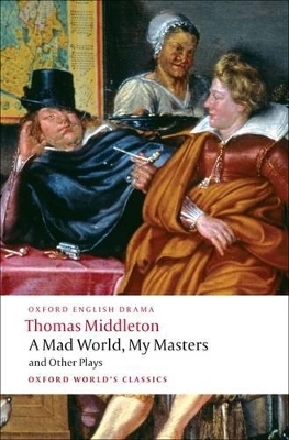 A Mad World, My Masters and Other Plays - Thomas Middleton