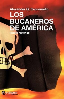 Los Bucaneros De America - Alexandre Olivier  Exquemelin