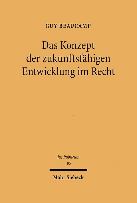 Das Konzept der zukunftsfähigen Entwicklung im Recht - Guy Beaucamp