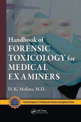 Handbook of Forensic Toxicology for Medical Examiners - M.D. Molina  D. K.