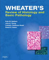 Wheater's Review of Histology and Basic Pathology - Kate M. Baldwin, Lekidelu Taddesse-Heath, John K. Young, Raziel S. Hakim