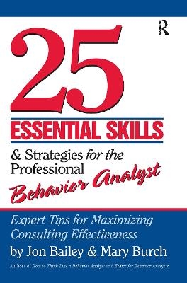 25 Essential Skills and Strategies for the Professional Behavior Analyst - Jon Bailey, Mary Burch