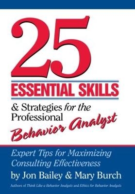 25 Essential Skills and Strategies for the Professional Behavior Analyst - Jon Bailey, Mary Burch