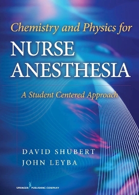 Chemistry and Physics for Nurse Anesthesia - Dr. David Shubert, Dr. John David Leyba