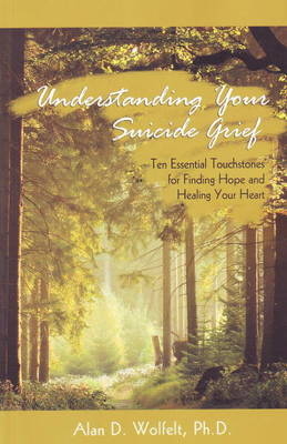 Understanding Your Suicide Grief - Alan D Wolfelt