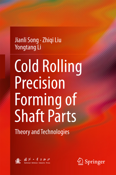 Cold Rolling Precision Forming of Shaft Parts - Jianli Song, Zhiqi Liu, Yongtang Li