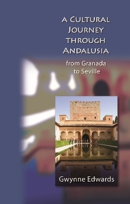 A Cultural Journey Through Andalusia - Gwynne Edwards