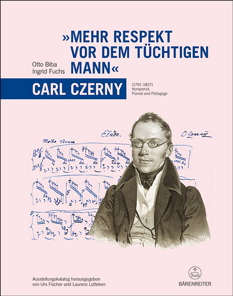 "Mehr Respekt vor dem tüchtigen Mann" - Carl Czerny (1791-1857) - Otto Biba, Ingrid Fuchs