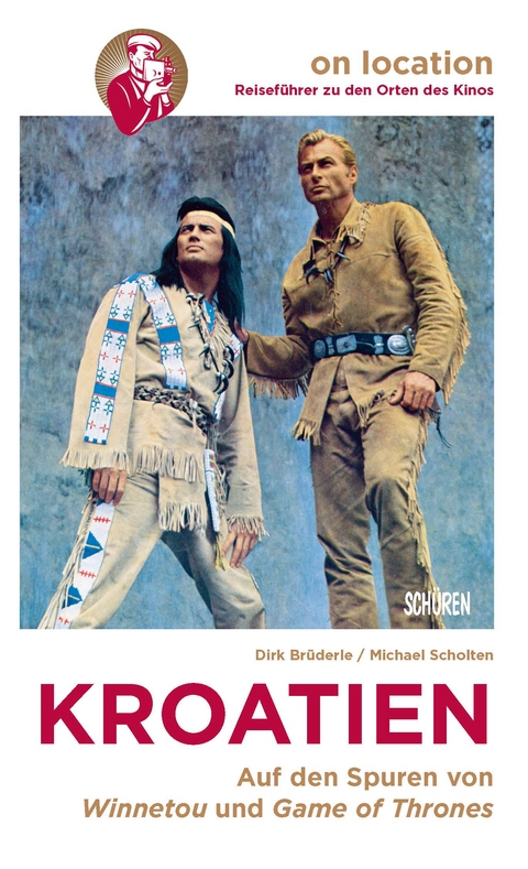 Orte des Kinos – Auf den Spuren von Winnetou und Game of Thrones in Kroatien - Dirk Brüderle, Michael Scholten