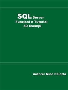 SQL Server Funzioni e tutorial 50 esempi - Nino Paiotta