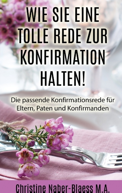 Wie Sie eine tolle Rede zur Konfirmation halten! - Christine Naber-Blaess