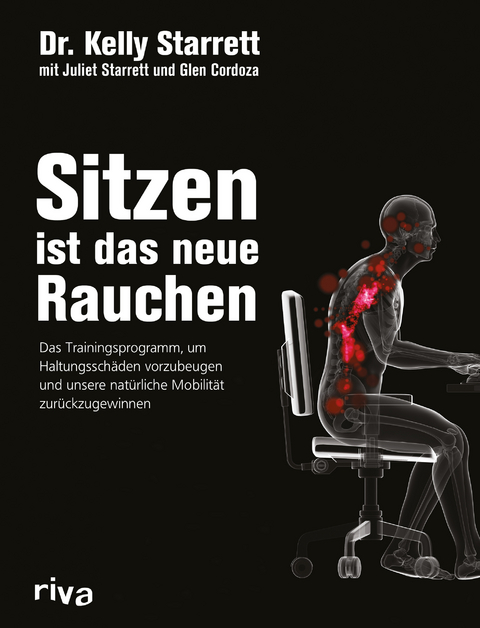 Sitzen ist das neue Rauchen - Kelly Starrett, Glen Cordoza, Juliet Starrett