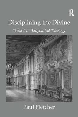 Disciplining the Divine - Paul Fletcher