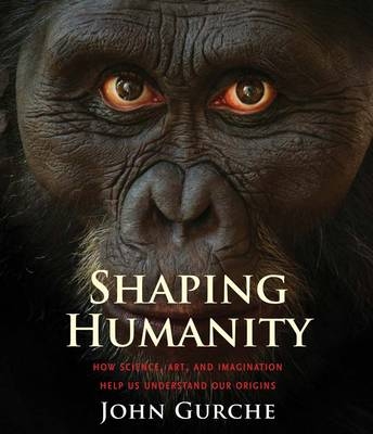 Shaping Humanity -  Gurche John Gurche