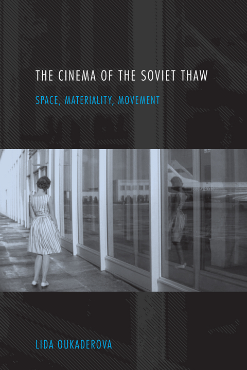 Cinema of the Soviet Thaw -  Lida Oukaderova