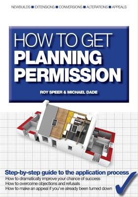 How to Get Planning Permission - Roy Spear, Michael Dade